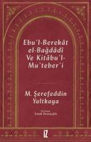 Ebu’l-Berekât El-Bağdâdî ve Kıtâbu’l-Mu’teber’ı Ebu’l-Berekât El-Bağdâdî ve Kıtâbu’l-Mu’teber’ı