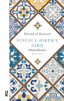 Fusûsu’l-Hıkem’e Giriş (Mukaddimât) Fusûsu’l-Hıkem’e Giriş (Mukaddimât)
