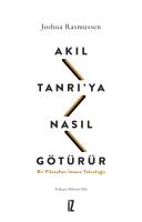 Akıl Tanrı’ya Nasıl Götürür? Akıl Tanrı’ya Nasıl Götürür?