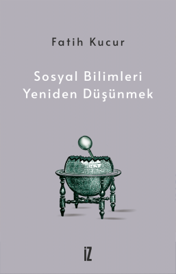 Sosyal Bilimleri Yeniden Düşünmek - Fatih Kucur