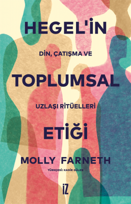 Hegel’in Toplumsal Etiği - Molly Farneth