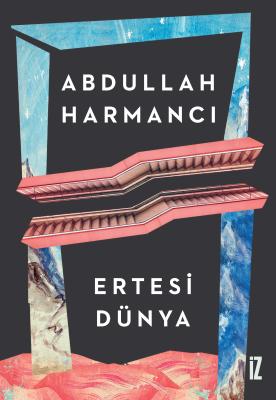 Ertesi Dünya - Abdullah Harmancı