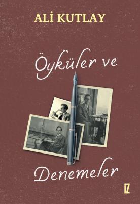 Öyküler ve Denemeler - Ali Kutlay