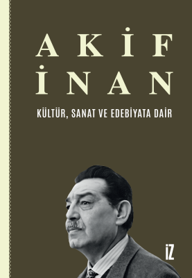 Kültür, Sanat ve Edebiyata Dair - Akif İnan