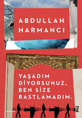 Yaşadım Diyorsunuz, Ben Size Rastlamadım. - Abdullah Harmancı