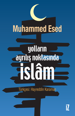 Yolların Ayrılış Noktasında İslam - Muhammed Esed