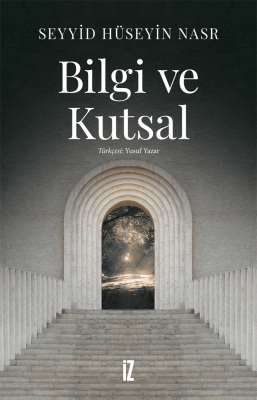 Bilgi ve Kutsal - Seyyid Hüseyin Nasr