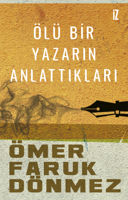 Ölü Bir Yazarın Anlattıkları - Ömer Faruk Dönmez