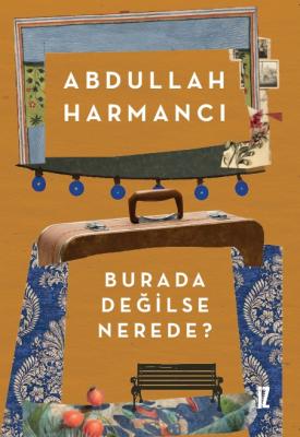Burada Değilse Nerede ? - Abdullah Harmancı
