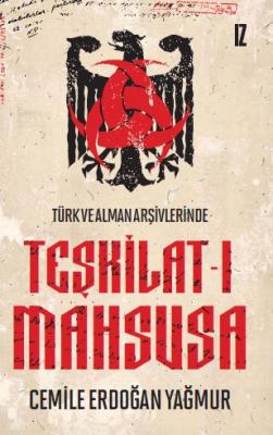 Türk ve Alman Arşivlerinde Teşkilat-ı Mahsusa - Cemile Erdoğan Yağmur