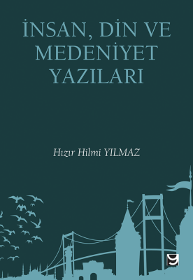 İnsan, Din ve Medeniyet Yazıları - Hızır Hilmi Yılmaz